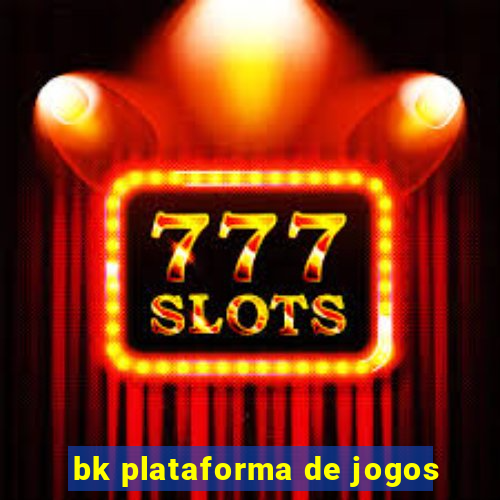 bk plataforma de jogos